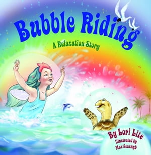 Bubble Riding: A Relaxation Story, Designed to Help Children Increase Creativity While Lowering Stress and Anxiety Levels.