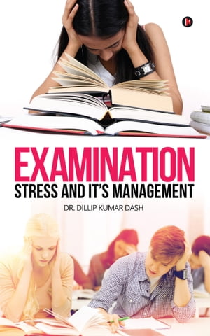 Examination Stress and it's ManagementŻҽҡ[ Dr. Dillip Kumar Dash ]