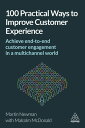 100 Practical Ways to Improve Customer Experience Achieve End-to-End Customer En...