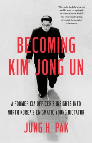 Becoming Kim Jong Un A Former CIA Officer's Insights into North Korea's Enigmatic Young Dictator