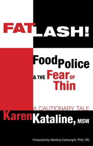 Fatlash! Food Police & the Fear of Thin –A Cautionary Tale
