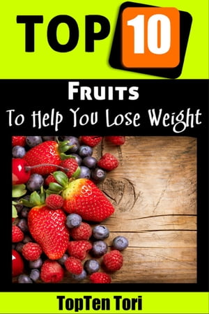 Top 10 Fruits To Help You Lose Weight