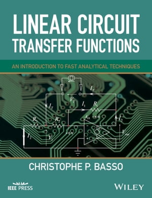 Linear Circuit Transfer Functions An Introduction to Fast Analytical Techniques【電子書籍】[ Christophe P. Basso ]