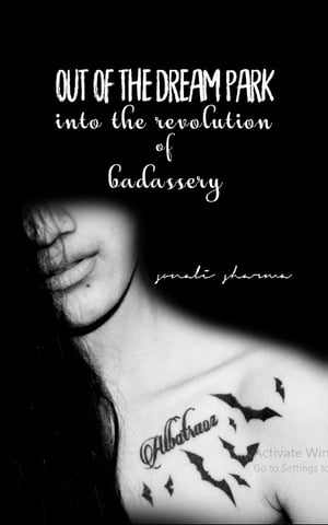 Out of the Dream Park-Into the Revolution of Badassery【電子書籍】[ Sonali Sharma ]