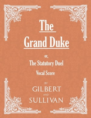 The Grand Duke; or, The Statutory Duel (Vocal Score)