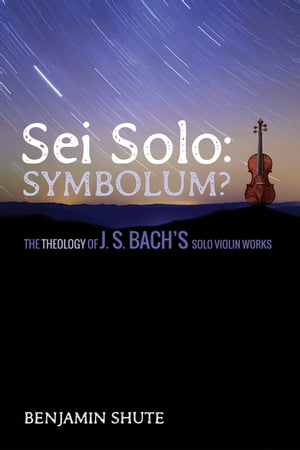 ŷKoboŻҽҥȥ㤨Sei Solo: Symbolum? The Theology of J. S. Bachs Solo Violin WorksŻҽҡ[ Benjamin Jeffery Shute ]פβǤʤ3,739ߤˤʤޤ