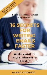 16 Secrets For Writing Emails Faster【電子書籍】[ Danilo Stojkovic ]