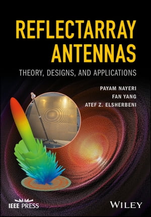 Reflectarray Antennas Theory, Designs, and Applications【電子書籍】 Payam Nayeri