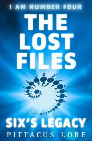 I Am Number Four: The Lost Files: Six's Legacy【電子書籍】[ Pittacus Lore ]