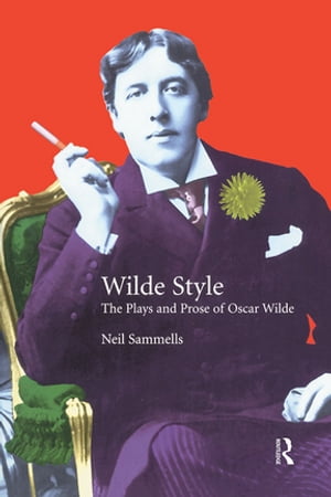 楽天楽天Kobo電子書籍ストアWilde Style The Plays and Prose of Oscar Wilde【電子書籍】[ Neil Sammells ]