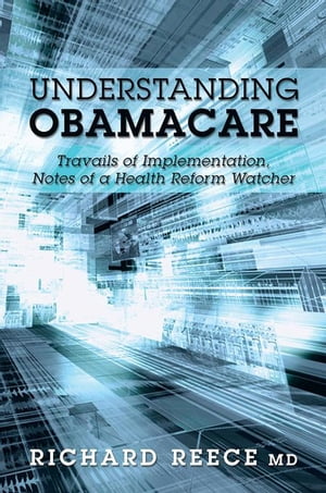 Understanding Obamacare Travails of Implementation, Notes of a Health Reform Watcher