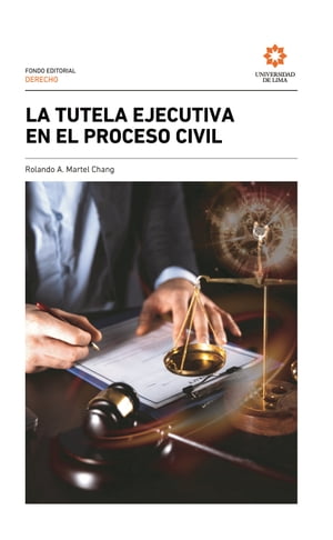 La tutela ejecutiva en el proceso civilŻҽҡ[ Rolando A. Martel Chang ]