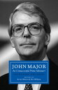 John Major: An Unsuccessful Prime Minister? Reappraising John Major