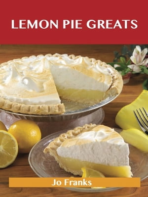 Lemon Pie Greats: Delicious Lemon Pie Recipes, The Top 34 Lemon Pie RecipesŻҽҡ[ Jo Franks ]