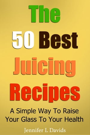The 50 Best Juice Recipes (Part 1)