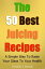 The 50 Best Juice Recipes (Part 1)