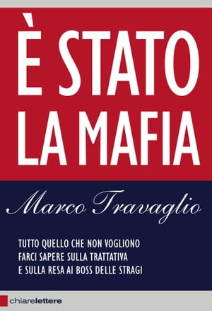 ? Stato la mafia Tutto quello che non vogliono farci sapere sulla trattativa e sulla resa ai boss delle stragi