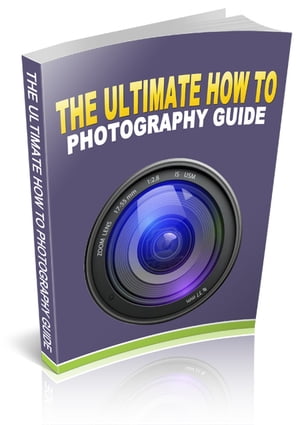The Ultimate How To Photography Guide