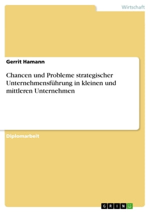 Chancen und Probleme strategischer Unternehmensf?hrung in kleinen und mittleren Unternehmen