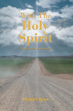 With the Holy Spirit On the Road to EternityŻҽҡ[ Daniel Igwe ]