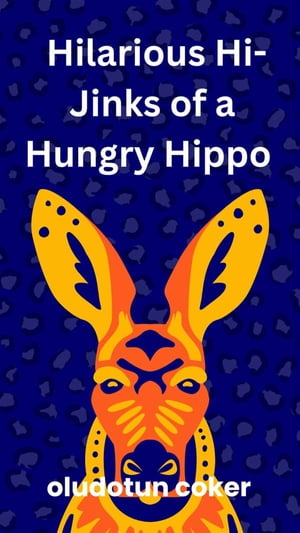 The Hilarious Hi-Jinks of a Hungry HippoŻҽҡ[ Oludotun Coker ]