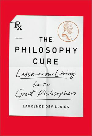 The Philosophy Cure Lessons on Living from the Great Philosophers【電子書籍】[ Laurence Devillairs ]