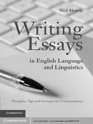 Writing Essays in English Language and Linguistics Principles, Tips and Strategies for Undergraduates