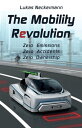 ŷKoboŻҽҥȥ㤨The Mobility Revolution Zero Emissions, Zero Accidents, Zero OwnershipŻҽҡ[ Lukas Neckermann ]פβǤʤ360ߤˤʤޤ