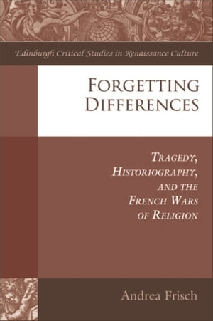 Forgetting Differences Tragedy, Historiography, 