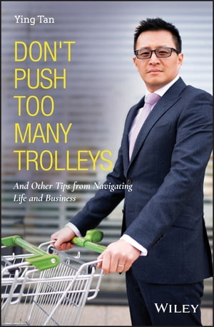 Don't Push Too Many Trolleys And Other Tips from Navigating Life and BusinessŻҽҡ[ Ying Tan ]