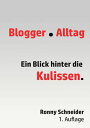 Blogger Alltag Ein Blick hinter die Kulissen【電子書籍】[ Ronny Schneider ]