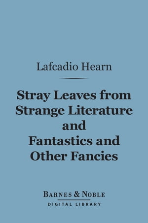 Stray Leaves from Strange Literature and Fantastics and Other Fancies (Barnes & Noble Digital Library)