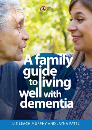 A Family Guide to Living Well with Dementia【電子書籍】[ Liz Leach Murphy ]