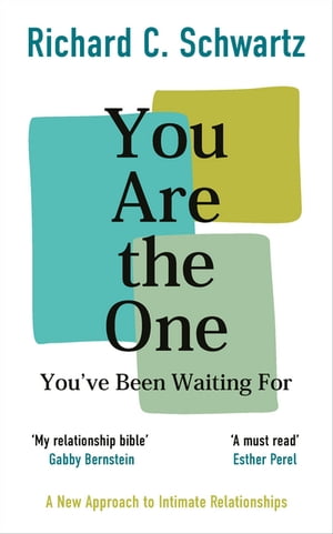 You Are the One You’ve Been Waiting For A New Approach to Intimate Relationships with the Internal Family Systems Model【電子書籍】[ Richard Schwartz ]