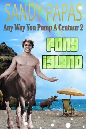 Any Way You Pump A Centaur 2: Pony Island