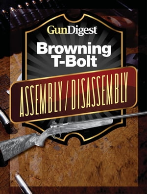 Gun Digest Browning T-Bolt Assembly/Disassembly Instructions