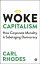 Woke Capitalism How Corporate Morality is Sabotaging DemocracyŻҽҡ[ Carl Rhodes ]