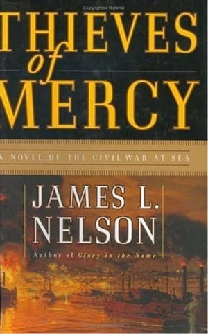 Thieves of Mercy A Novel of the Civil War at Sea【電子書籍】 James L Nelson