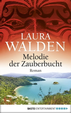 Melodie der Zauberbucht Neuseelandroman【電子書籍】[ Laura Walden ]
