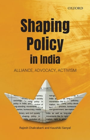 Shaping Policy in India Alliance, Advocacy, Activism【電子書籍】[ Rajesh Chakrabarti ]