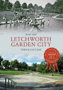 Letchworth Garden City Through Time【電子書籍】[ Josh Tidy ]
