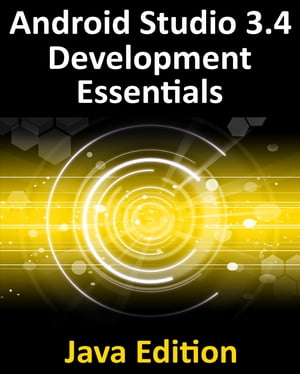 Android Studio 3.4 Development Essentials - Java Edition Developing Android 9 Apps Using Android Studio 3.4, Java and Android Jetpack【電子書籍】[ Neil Smyth ]