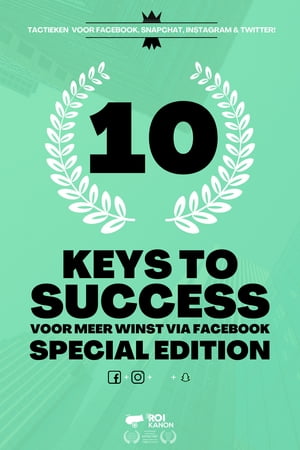 10 Keys To Success Voor Meer Winst Via Facebook - SPECIAL EDITION - Facebook Advertenties - Instagram - Online Marketing - Killer Facebook Ads - Online Advertenties