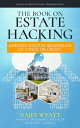 The Book on Estate Hacking Earning Success Regardless of Funds or Credit【電子書籍】 Najee Wyatt