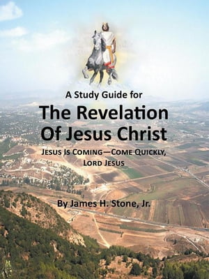 A Study Guide for the Revelation of Jesus Christ Jesus Is ComingCome Quickly, Lord JesusŻҽҡ[ James H. Stone Jr. ]