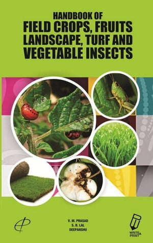 楽天楽天Kobo電子書籍ストアHandbook Of Field Crops, Fruits, Landscape, Turf And Vegetable Insects【電子書籍】[ V. M. Prasad ]