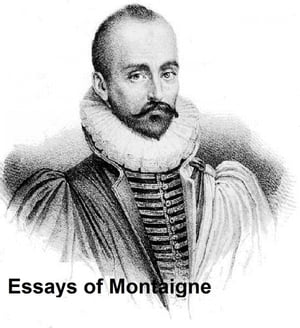 Essays of Montaigne【電子書籍】 Michel de Montaigne