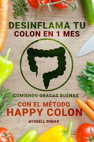 Desinflama tu colon en 1 mes comiendo grasas buenas con el m?todo HAPPY COLONɡŻҽҡ[ Ayskell Dimas ]