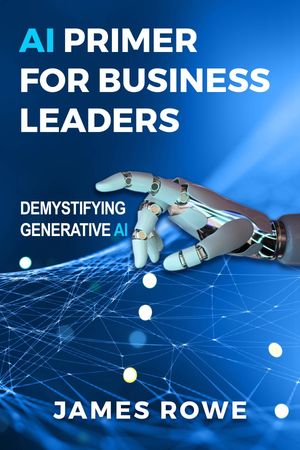 ŷKoboŻҽҥȥ㤨AI Primer For Business Leaders Demystifying Generative AIŻҽҡ[ James Rowe ]פβǤʤ162ߤˤʤޤ
