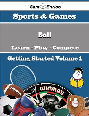 A Beginners Guide to Ball (Volume 1)